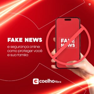 Fake news e segurança online: como proteger você e sua família?