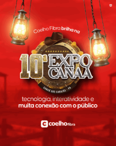 Coelho Fibra brilha na 10ª Expocanaã: tecnologia, interatividade e muita conexão com o público