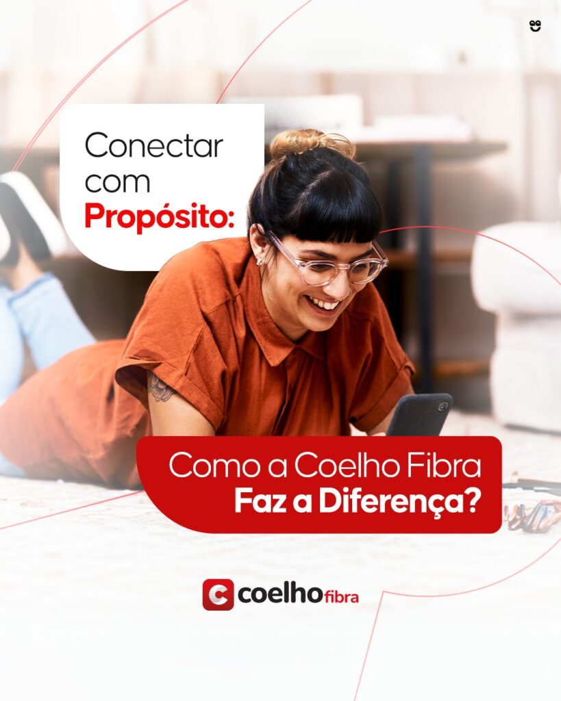 Conectar com Propósito: Como a Coelho Fibra Faz a Diferença