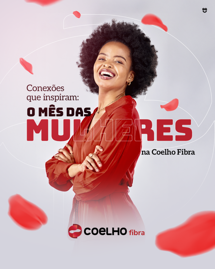 Conexões que inspiram: o Mês das Mulheres na Coelho Fibra